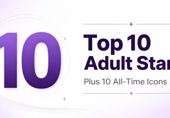 Top 10 Porn Stars Right Now + All-Time Icons (2026)